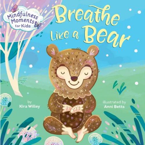 Mindfulness Moments for Kids: Breathe Like a Bear - by Kira Willey (Board Book)