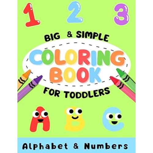 Coloring book for toddlers alphabet and numbers: big and easy first coloring book for kids