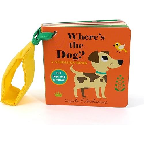 Where's the Dog?: A Stroller Book: (An Interactive, Sensory Lift-the-Flap Book with Felt Flaps and a Mirror for Babies & Toddlers. Friendly Pets Include a Cat, Rabbit, & Goldfish.) Board book – Touch & Feel, September 5, 2023
