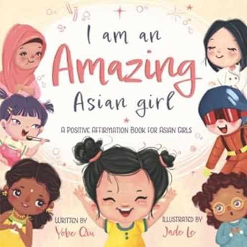 I Am An Amazing Asian Girl: A Positive Affirmation Book For Asian Girls (Asian Family Series): Qiu, Yobe, Le, Jade: 9781957711027: Amazon.com: Books