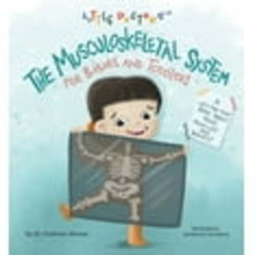 The Musculoskeletal System for Babies and Toddlers: A Lift-The-Flap Book about Your Muscles and Bones!, (Board Book)