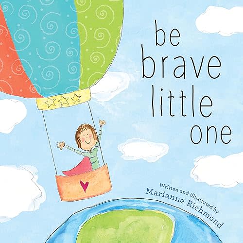 Be Brave Little One: An Inspiring Book About Courage For Babies, Baby Showers, Graduation And More Board book – September 1, 2020
