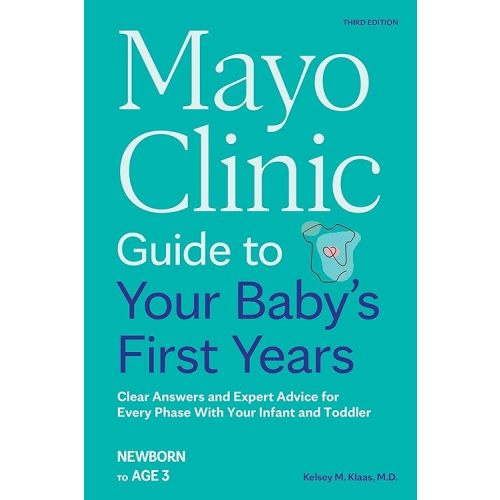 Mayo Clinic Guide to Your Baby's First Years, 3rd Edition: Clear Answers and Expert Advice for Every Phase With Your Infant and Toddler (Mayo Clinic Parenting Guides) Paperback – April 1, 2025