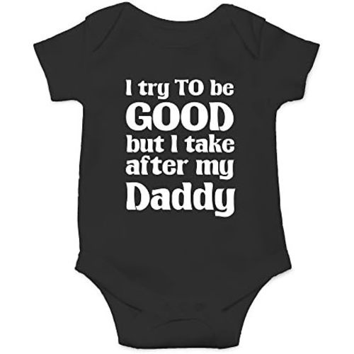 Crazy Bros Tees I Try To Be Good, Take After My Daddy Baby Bodysuit Cute Newborn Clothes Unisex Humor Romper