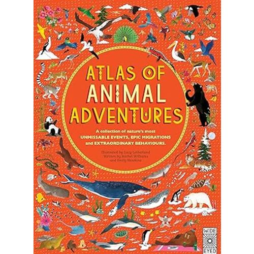 Atlas of Animal Adventures: Natural Wonders, Exciting Experiences and Fun Festivities from the Four Corners of the Globe [Hardcover] [Jan 01, 2012] Rachel Williams, Emily Hawkins, Lucy Letherland