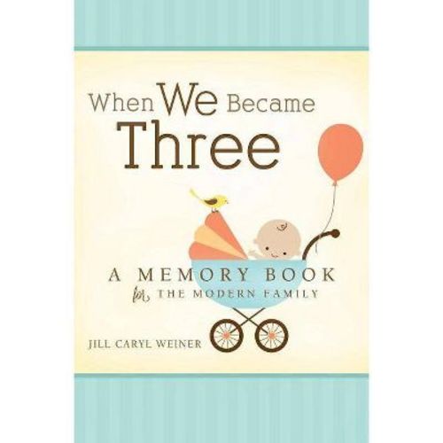 When We Became Three - by Jill Caryl Weiner (Hardcover)
