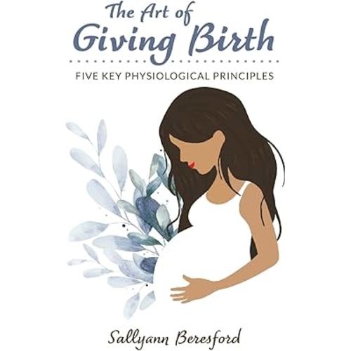 The Art of Giving Birth: Five Key Physiological Principles
