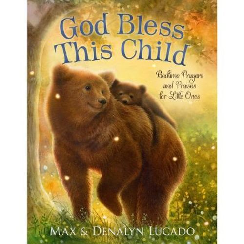 God Bless This Child - (Max Lucado's Bedtime Prayers for Little Ones) by Max Lucado & Denalyn Lucado (Board Book)