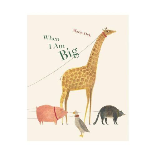 When I Am Big - By Maria Dek (hardcover)