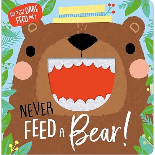 Never Feed a Bear! (Felt Teeth) Board book – April 1, 2020