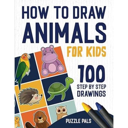 How To Draw Animals: 100 Step By Step Drawings For Kids Ages 4 - 8 (How To Draw Books For Kids)