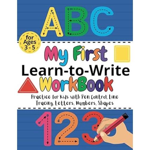 ABC My First Learn-to-Write Workbook for kids ages 3-5: Practice for Kids with Pen Control, Line Tracing, Alphabet Letters, Numbers, Shapes