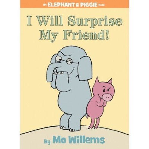 I Will Surprise My Friend!-An Elephant and Piggie Book - by Mo Willems