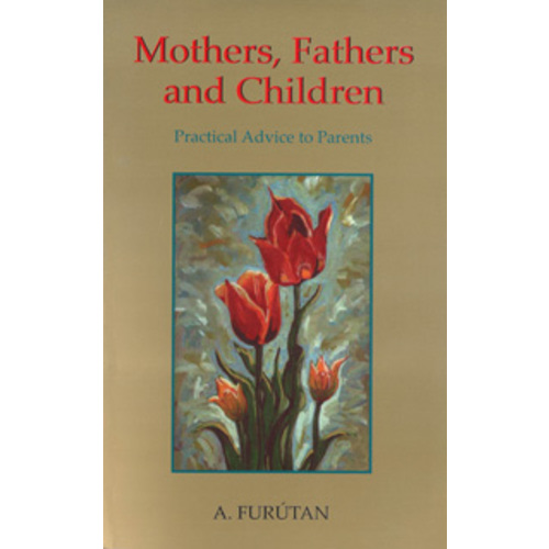 Mothers, Fathers and Children: Practical Advice to Parents