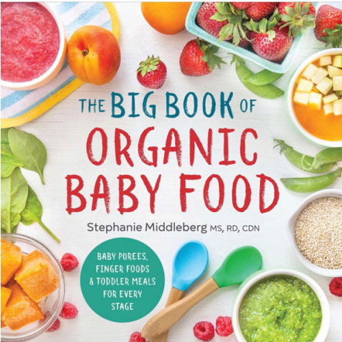 The Big Book of Organic Baby Food: Baby Purées, Finger Foods, and Toddler Meals For Every Stage (Organic Foods for Baby and Toddler)
