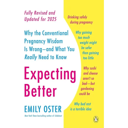 Expecting Better: Why the Conventional Pregnancy Wisdom Is Wrong--and What You Really Need to Know (The ParentData Series)