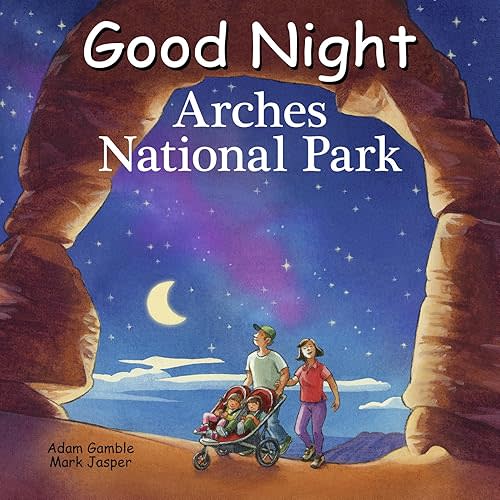 Good Night Arches National Park (Good Night Our World) Board book – October 31, 2023