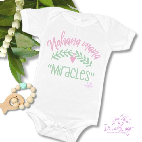 Nahana Mana, “Miracles” Hawaiian style sayings from da heart, bella canvas baby bodysuit, beautiful sayings in Hawaiian