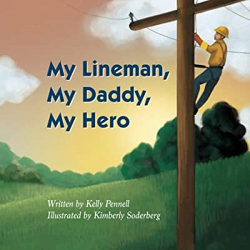 My Lineman, My Daddy, My Hero