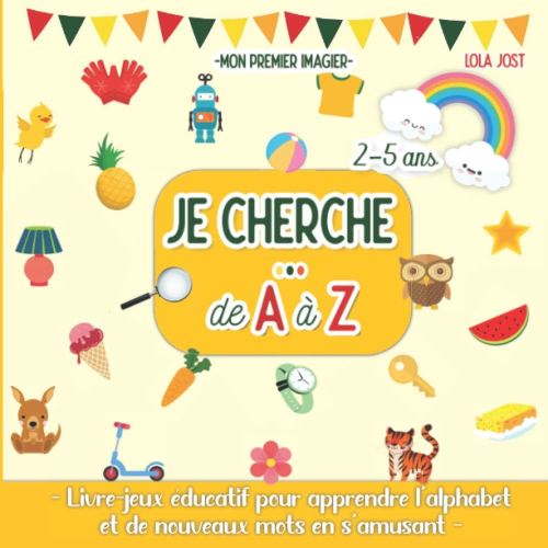 Mon premier imagier – Je cherche… de A à Z: Livre-jeux éducatif abécédaire pour apprendre l’alphabet et de nouveaux mots tout en s’amusant | Cadeau tout-petits et enfants de 2 à 5 ans