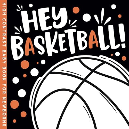 Hey Basketball! High Contrast Book: Bounce into Early Visual Skills for Baby Newborns (Sports High Contrast Baby Newborns Books) Paperback – June 6, 2023