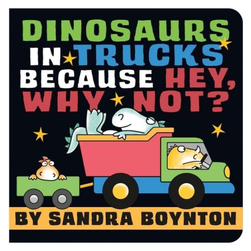 Dinosaurs in Trucks Because Hey, Why Not? - by Sandra Boynton (Board Book)