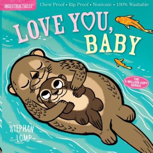 Indestructibles: Love You, Baby: Chew Proof · Rip Proof · Nontoxic · 100% Washable (Book for Babies, Newborn Books, Safe to Chew) | Literati Bookstore