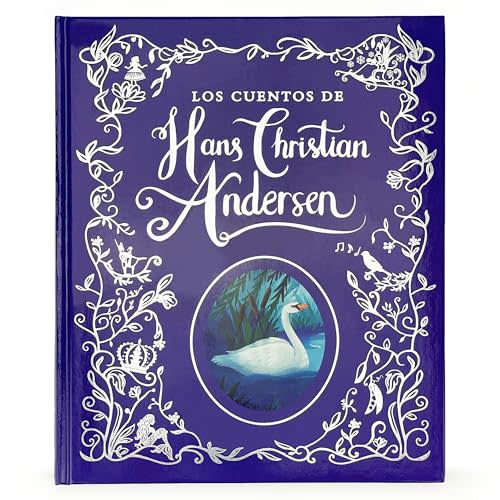 Los Cuentos de Hadas de Hans Christian Anderson / The Fairy Tales of Hans Christian Anderson Spanish Language Children's Treasury Book, Ages 3-8 (en español) (Spanish Edition)
