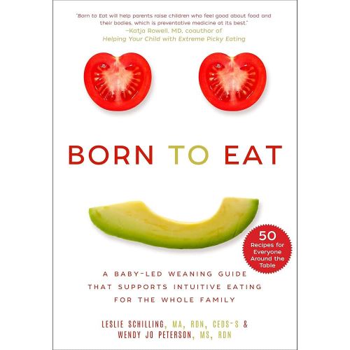 Born to Eat: A Baby-Led Weaning Guide That Supports Intuitive Eating for the Whole Family