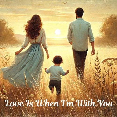 Love is When I'm With You