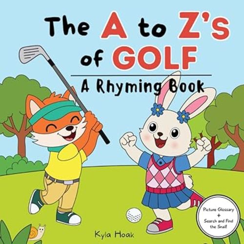 The A to Z's of Golf: Rhyming Book For Kids. Golf Book For Kids. Learn The Alphabet (Read and Rhyme) Paperback – January 14, 2025