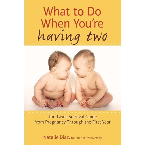 What to Do When You're Having Two: The Twins Survival Guide from Pregnancy Through the First Year Paperback – December 3, 2013
