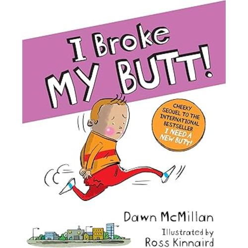 I Broke My Butt! The Cheeky Sequel to the International Bestseller I Need a New Butt!