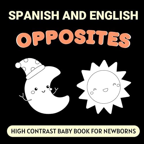Spanish and English Opposites High Contrast Baby Book for Newborns: Simple Black and White Pictures for 0-12 Months, Bilingual Vocabulary (High Contrast Books) Paperback – March 19, 2025