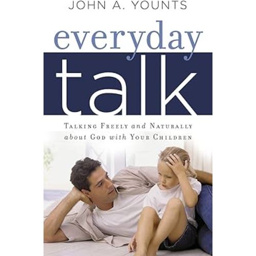Everyday Talk: Talking Freely and Naturally about God with Your Children
