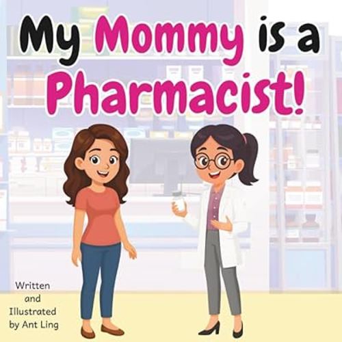My Mommy is a Pharmacist!: Kid’s picture book that teaches about real medical careers as an allied healthcare professional (The Antling Club: Allied ... Professionals (Careers for Kids Ages 2-6))