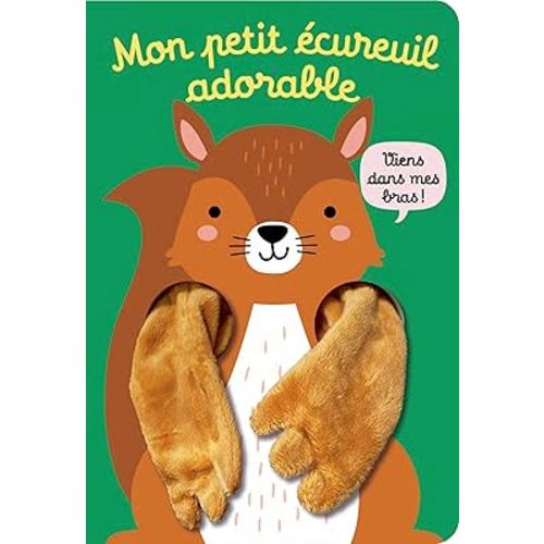 VIENS DANS MES BRAS ! - MON PETIT ECUREUIL ADORABLE