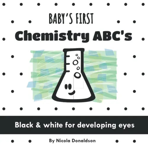 Baby's First Chemistry ABC's: A Black and White Book of Fun Science Vocabulary (Baby's First Science ABC Set)