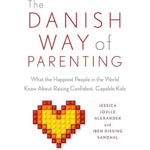 The Danish Way of Parenting: What the Happiest People in the World Know About Raising Confident, Capable Kids