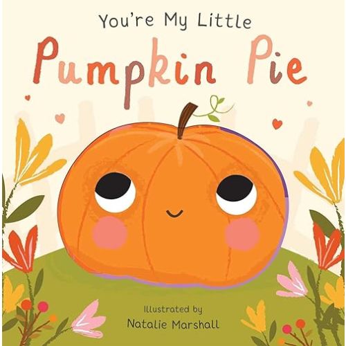You're My Little Pumpkin Pie Board book – Illustrated, July 24, 2018