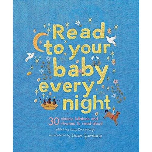 Read to Your Baby Every Night: 30 classic lullabies and rhymes to read aloud (Stitched Storytime, 3)