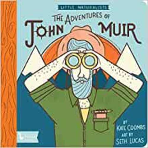 Little Naturalists: The Adventures of John Muir: Coombs, Kate, Lucas, Seth: 9781423651505: Amazon.com: Books