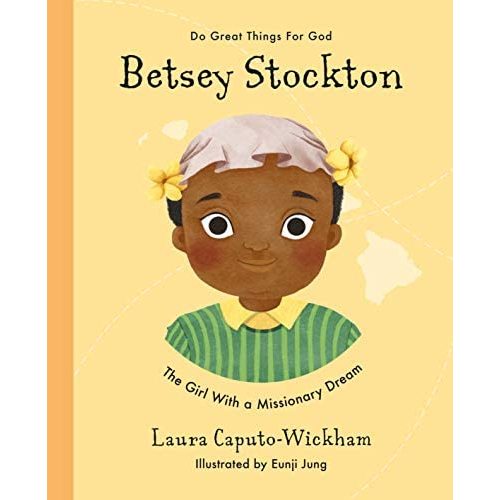 Betsey Stockton: The Girl With a Missionary Dream (Do Great Things for God)