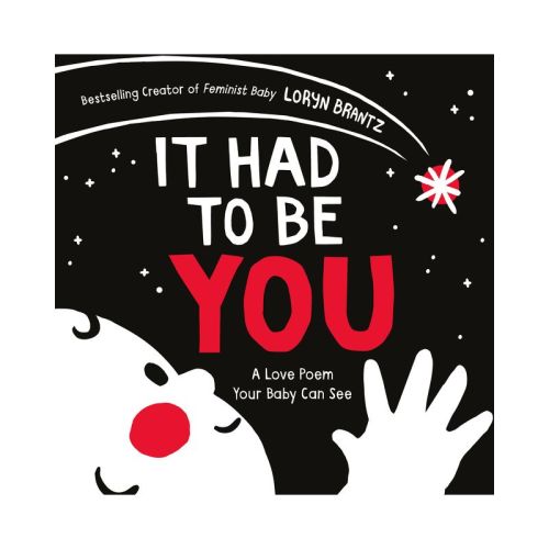 It Had to Be You - (Love Poem Your Baby Can See) by Loryn Brantz (Board Book)
