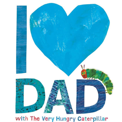 I Love Dad with The Very Hungry Caterpillar (The World of Eric Carle)