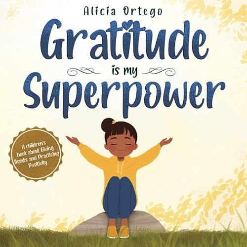 Gratitude is My Superpower: A children’s book about Giving Thanks and Practicing Positivity (My Superpower Books) Paperback – July 7, 2021
