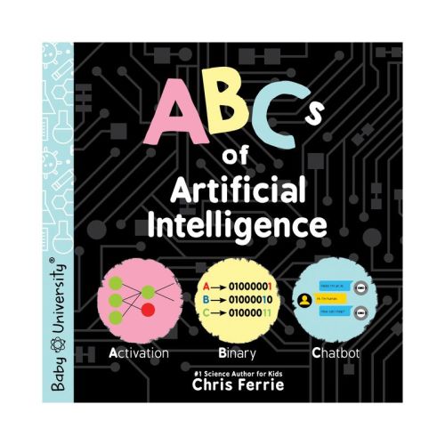 ABCs of Artificial Intelligence - (Baby University) by Chris Ferrie (Board Book)