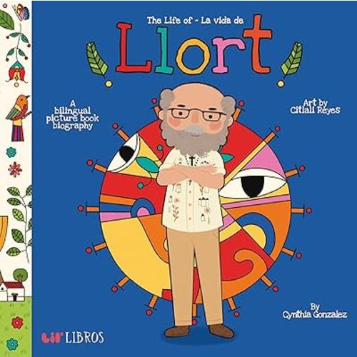 The Life of / La vida de Llort: A Bilingual Picture Book Biography (English and Spanish Edition)