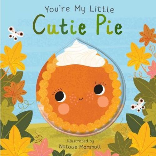 You're My Little Cutie Pie - by Nicola Edwards (Board Book)