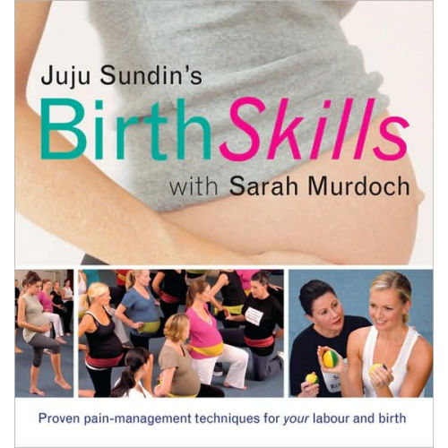 Juju Sundin's Birth Skills: Proven Pain-Management Techniques for Your Labour and Birth by Juju Sundin, Sarah Murdoch |, Paperback | Barnes & Noble®
